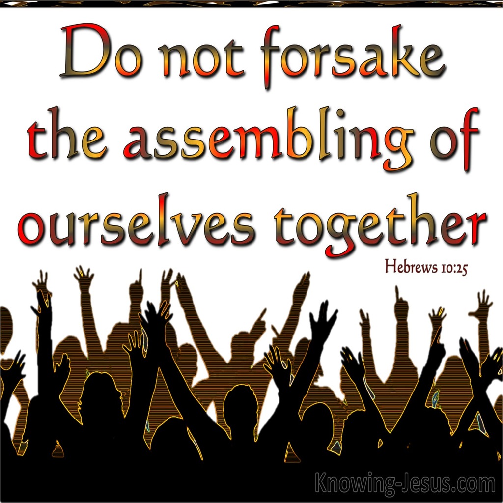 Hebrews 10:25 Not Forsaking The Assembling Together (white)